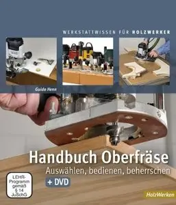 Handbuch Oberfräse: Auswählen, bedienen, beherrschen (+ DVD)