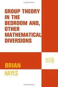 Group Theory in the Bedroom, and Other Mathematical Diversions (Repost)