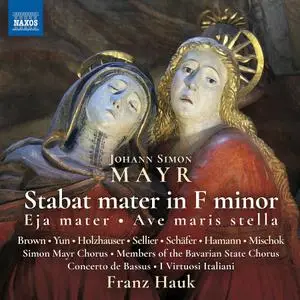 Franz Hauk, Simon Mayr Choir, Concerto de Bassus - Johann Simon Mayr: Stabat Mater in F minor (2017)