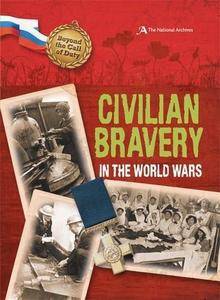 Civilian Bravery in the World Wars (The National Archives) (Beyond the Call of Duty) by Peter Hicks