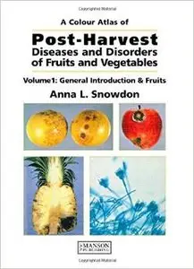A Colour Atlas of Post-Harvest Diseases and Disorders of Fruits and Vegetables, Volume 1: General Introduction & Fruits
