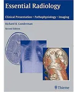 Essential Radiology: Clinical Presentation · Pathophysiology · Imaging (2nd edition) [Repost]