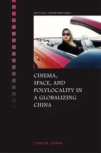 Cinema, Space, and Polylocality in a Globalizing China (Critical Interventions)(Repost)