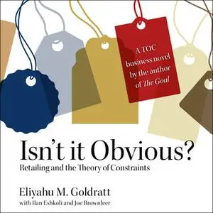 «Isn't it Obvious: Retailing and the Theory of Constraints» by Eliyahu M. Goldratt