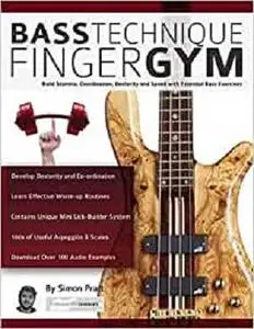 Bass Technique Finger Gym: Build stamina, coordination, dexterity and speed with essential bass exercises