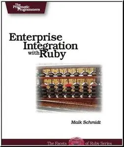 Enterprise Integration with Ruby  by  Maik Schmidt 
