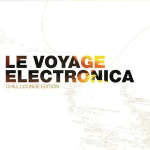 Le Voyage Electronica - Chill Lounge Edition (2008)