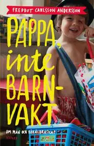 «Pappa, inte barnvakt» by Freddot Carlsson Andersson