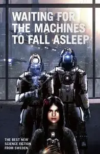 «Waiting for the Machines to Fall Asleep» by KG Johansson,Ingrid Remvall,Johannes Pinter,Hans Olsson,Boel Bermann,Markus