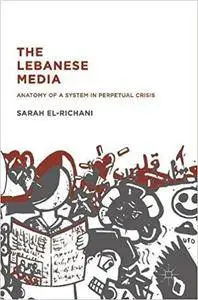 The Lebanese Media: Anatomy of a System in Perpetual Crisis