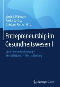 Entrepreneurship im Gesundheitswesen I: Unternehmensgründung - Geschäftsideen - Wertschöpfung
