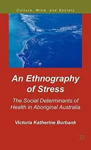 An Ethnography of Stress: The Social Determinants of Health in Aboriginal Australia