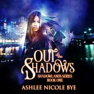 «Out of the Shadows» by Ashlee Nicole Bye