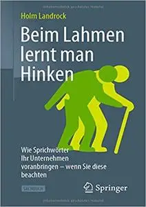 Beim Lahmen lernt man Hinken: Wie Sprichwörter Ihr Unternehmen voranbringen – wenn Sie diese beachten