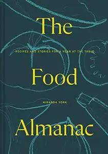 The Food Almanac: Recipes and Stories for A Year at the Table