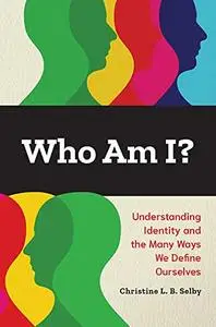 Who Am I? Understanding Identity and the Many Ways We Define Ourselves