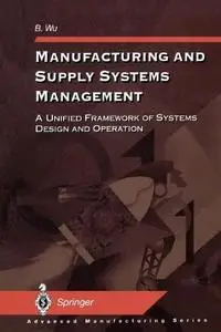 Manufacturing and Supply Systems Management: A Unified Framework of Systems Design and Operation