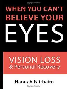 When You Can't Believe Your Eyes: Vision Loss and Personal Recovery