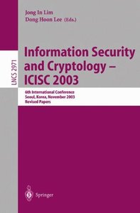 Information Security and Cryptology - ICISC 2003: 6th International Conference, Seoul, Korea, November 27-28, 2003 (Repost)