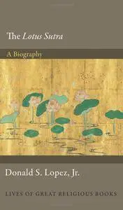 The "Lotus Sūtra": A Biography (Lives of Great Religious Books)