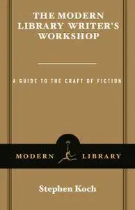 The Modern Library Writer's Workshop: A Guide to the Craft of Fiction (Modern Library Paperbacks)