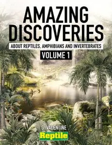 Amazing Discoveries about Reptiles, Amphibians & Invertebrates. Volume 1 – January 2023