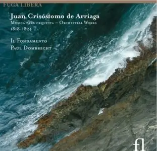 Juan Crisostomo de Arriaga - Orchestral Works (Il Fondamento)