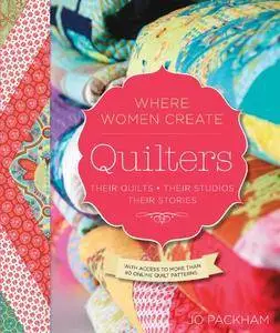 Quilters, Their Quilts, Their Studios, Their Stories: With Access to More than 80 Online Quilt Patterns