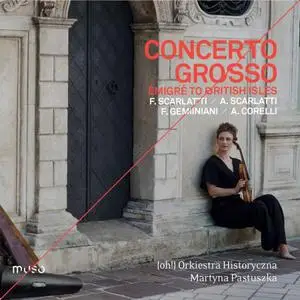 {oh!} Orkiestra Historyczna & Martyna Pastuszka - Concerto grosso "émigré to the British Isles" (2019)