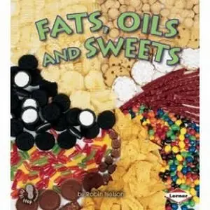 Fats, Oils, and Sweets (First Step Nonfiction)  