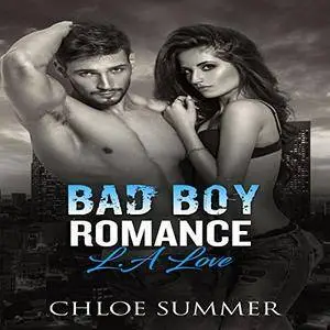 Chloe Summer - L.A Love: A Bad Boy Romance Novel
