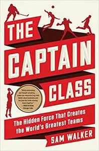 The Captain Class: The Hidden Force That Creates the World's Greatest Teams (Repost)
