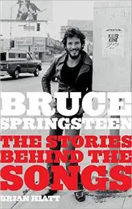 Bruce Springsteen: The Stories Behind the Songs