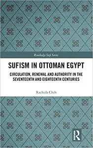 Sufism in Ottoman Egypt: Circulation, Renewal and Authority in the Seventeenth and Eighteenth Centuries