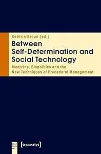 Between Self-Determination and Social Technology: Medicine, Biopolitics and the New Techniques of Procedural Management