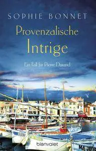 Sophie Bonnet - Provenzalische Intrige Ein Fall für Pierre Durand