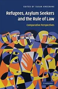 Refugees, Asylum Seekers and the Rule of Law: Comparative Perspectives