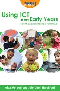 «Using ICT in the Early Years» by Alex Morgan