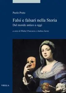 Paolo Preto - Falsi e falsari nella storia. Dal mondo antico a oggi