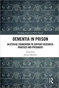 Dementia in Prison: An Ethical Framework to Support Research, Practice and Prisoners