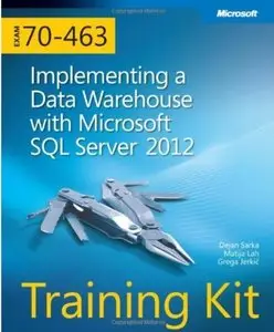 Training Kit (Exam 70-463): Implementing a Data Warehouse with Microsoft SQL Server 2012 (repost)