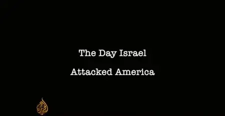 Al-Jazeera - The Day Israel Attacked America (2014)