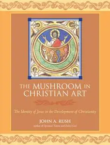 The Mushroom in Christian Art: The Identity of Jesus in the Development of Christianity