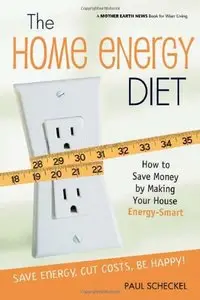 The Home Energy Diet: How to Save Money by Making Your House Energy-Smart