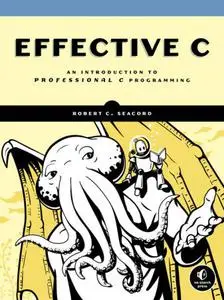 Effective C : An Introduction to Professional C Programming