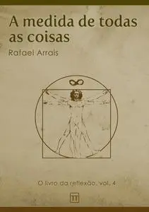 «A medida de todas as coisas» by Rafael Arrais