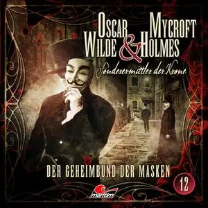 «Oscar Wilde & Mycroft Holmes, Sonderermittler der Krone - Folge 12: Der Geheimbund der Masken» by Jonas Maas