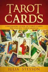 Tarot Cards: A Beginners Guide of Tarot Cards: The Psychic Tarot Manual