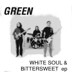 Green - White Soul & Bittersweet EP (1991) {Megadisc/Widely Distributed}