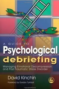 A Guide to Psychological Debriefing: Managing Emotional Decompression and Post-Traumatic Stress Disorder